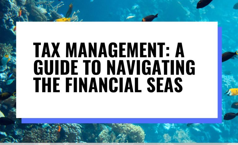 Tax Management: #1 Guide to Navigating the Financial Seas
  